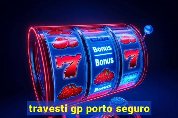 travesti gp porto seguro